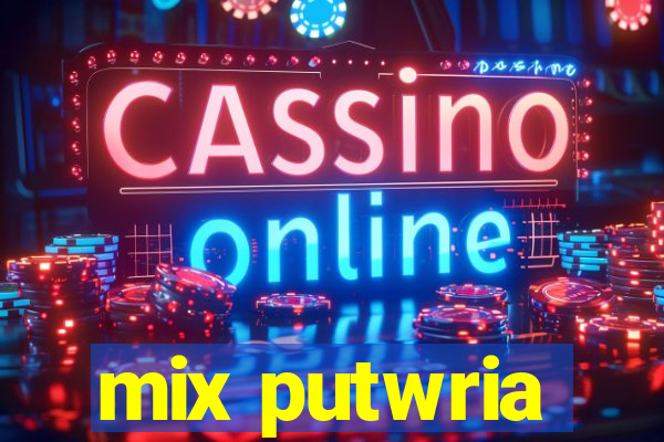 mix putwria